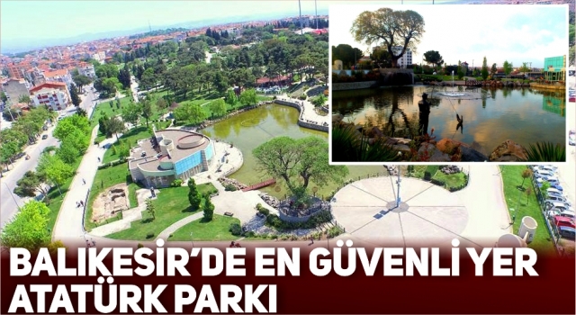 Balıkesir’de en güvenli yer Atatürk Parkı