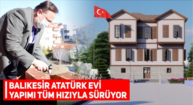Balıkesir Atatürk Evi Yapımına Başlandı