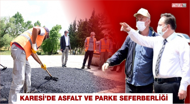 KARESİ'DEN 43 MAHALLEYE PARKE ve ASFALT