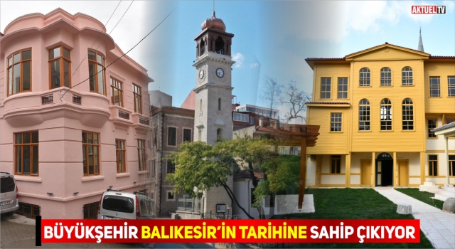 Büyükşehir, Balıkesir’in Tarihi Yapılarını yeniliyor