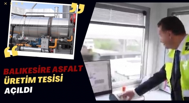 Balıkesir'e asfalt üretim tesisi açıldı