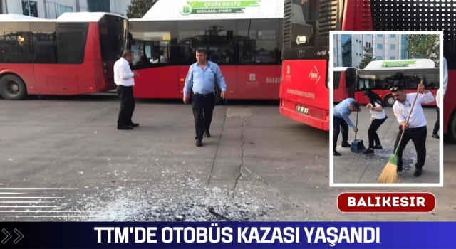 TTM'DE Otobüs Kazası Yaşandı