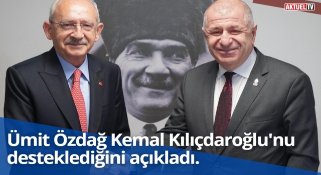 Ümit Özdağ Kemal Kılıçdaroğlu’nu desteklediğini açıkladı