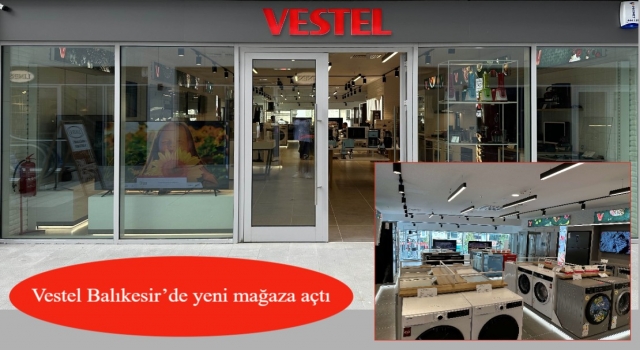 Vestel Balıkesir’de yeni mağaza açtı