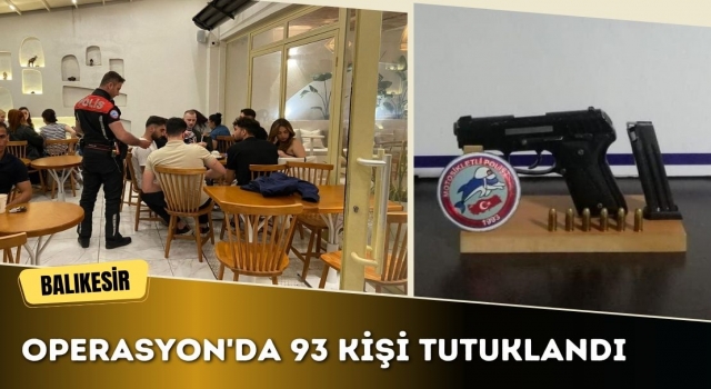 Balıkesir'de operasyon:  93 kişi tutuklandı