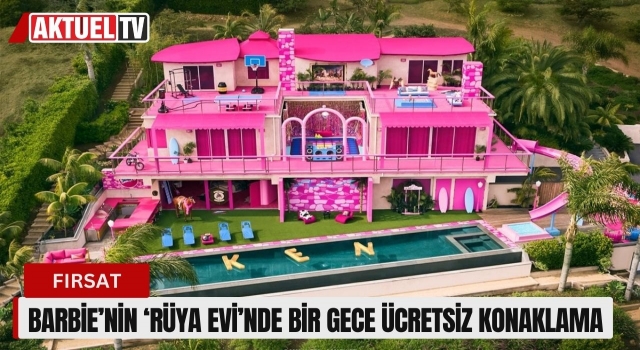 Barbie’nin ‘Rüya Evi’nde Bir Gece Ücretsiz Konaklama
