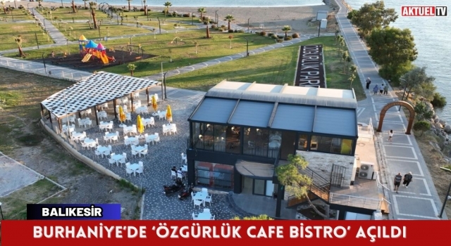 Burhaniye’de ‘Özgürlük Cafe Bistro’ açıldı