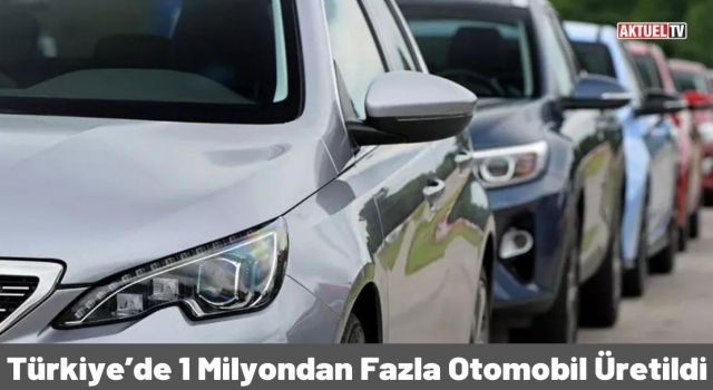 Türkiye’de 1 Milyondan Fazla Otomobil Üretildi