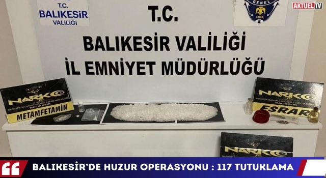 Balıkesir’de Huzur Operasyonu : 117 Tutuklama