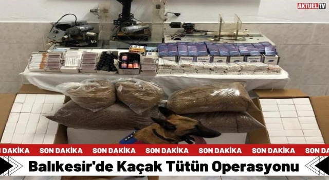 Balıkesir'de Kaçak Tütün Operasyonu