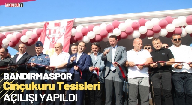 "Bandırmaspor Cinçukuru Tesisleri” Açılışı Yapıldı