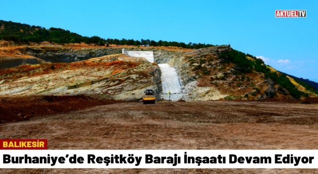 Burhaniye’de Reşitköy Barajı İnşaatı Devam Ediyor