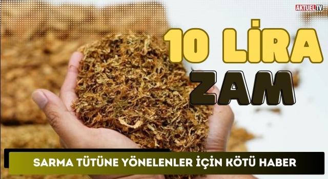 Sarma Tütüne Yönelenler İçin Kötü Haber: 10 Lira Zam