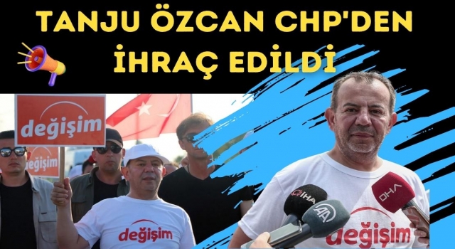 Tanju Özcan CHP'den İhraç Edildi