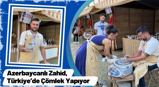 Azerbaycanlı Zahid, Türkiye’de Çömlek Yapıyor