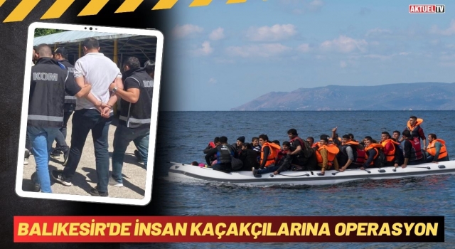 Balıkesir’de İnsan Kaçakçılarına Operasyon