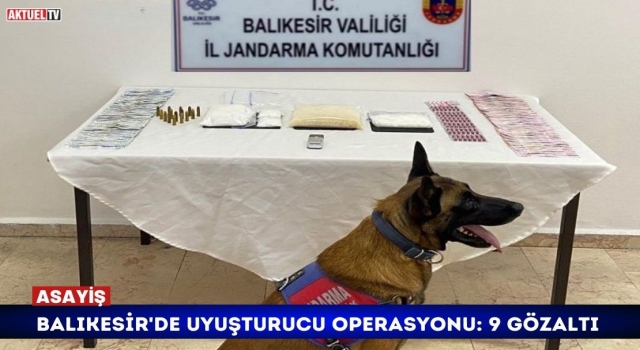 Balıkesir'de Uyuşturucu Operasyonu: 9 Gözaltı