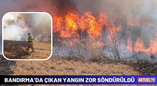 Bandırma’da Çıkan Yangın Zor Söndürüldü