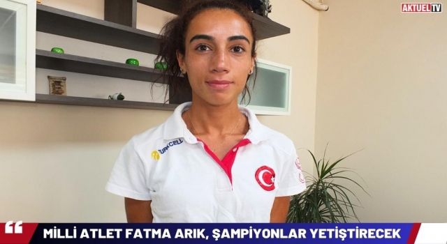 Milli Atlet Fatma Arık, Şampiyonlar Yetiştirecek