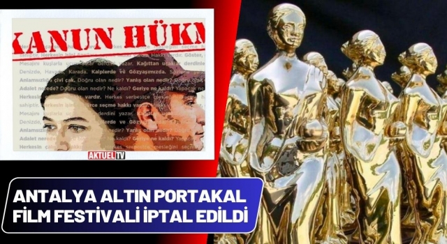 Antalya Altın Portakal Film Festivali İptal Edildi
