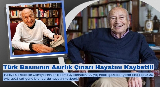 Türk Basınının Asırlık Çınarı Hıfzı Topuz Hayatını Kaybetti!