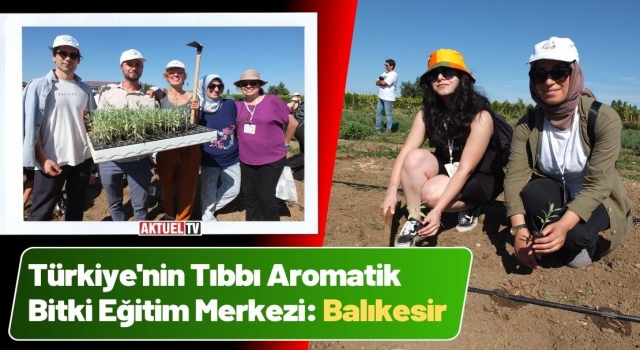 Türkiye'nin Tıbbı Aromatik Bitki Eğitim Merkezi: Balıkesir