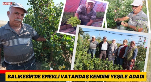 Balıkesir'de Emekli Vatandaş Kendini Yeşile Adadı