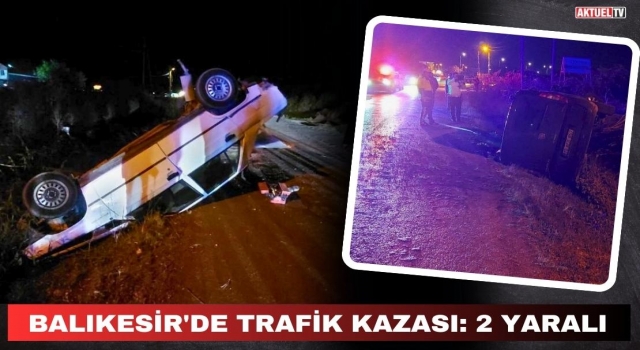 Balıkesir'de Trafik Kazası: 2 Yaralı