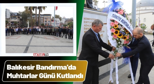 Bandırma'da Muhtarlar Günü Kutlandı