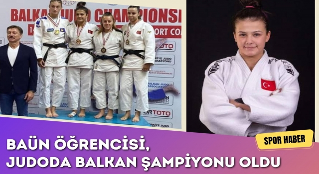 BAÜN Öğrencisi, Judoda Balkan Şampiyonu Oldu