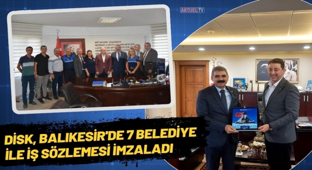 DİSK, Balıkesir'de 7 Belediye İle İş Sözlemesi İmzaladı