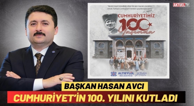 Hasan Avcı Cumhuriyet’in 100. Yılını Kutladı
