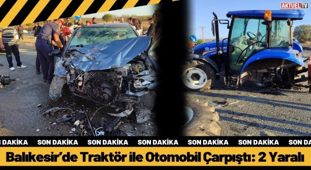 Traktör ile Otomobil Çarpıştı: 2 Yaralı