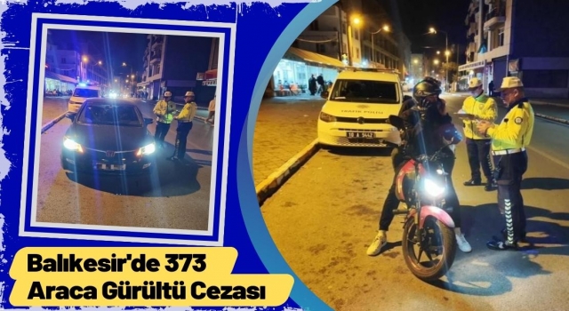 Balıkesir'de 373 Araca Gürültü Cezası