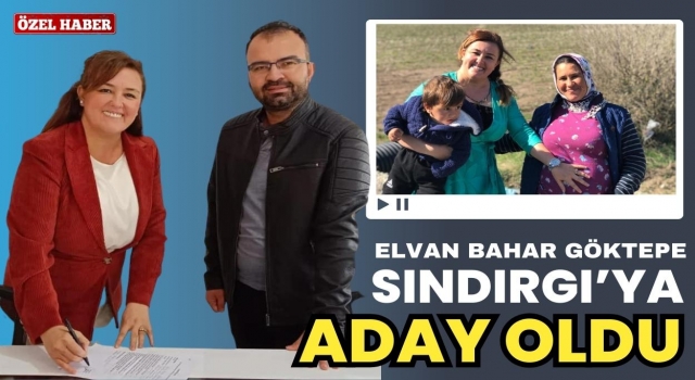 Elvan Bahar Göktepe; Sındırgı Belediye Başkanlığına Aday