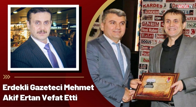 Erdekli Gazeteci Mehmet Akif Ertan Vefat Etti