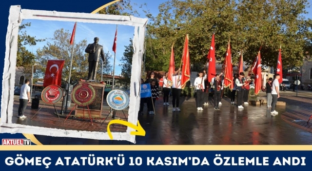 Gömeç Atatürk’ü 10 Kasım’da Özlemle Andı