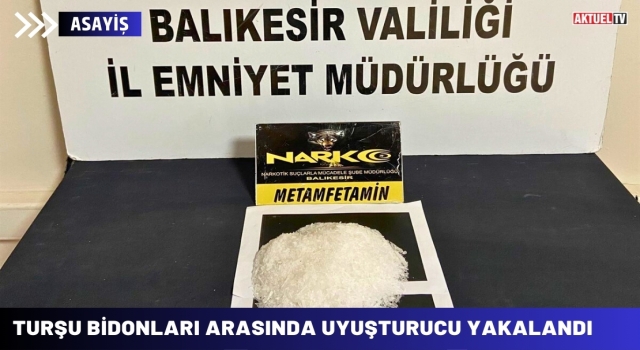 Balıkesir’de Turşu Bidonları Arasında Uyuşturucu Yakalandı