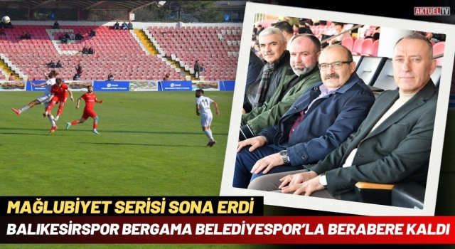 Balıkesirspor Bergama Belediyespor’la Berabere Kaldı