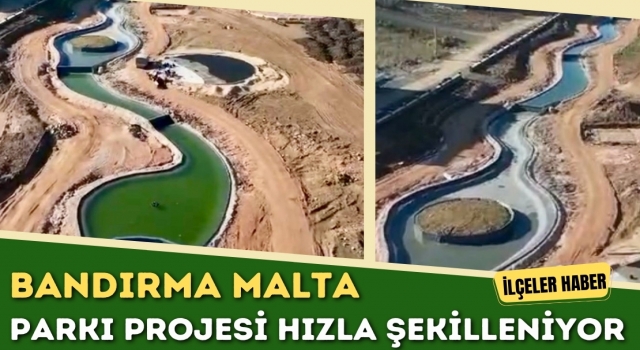 Bandırma Malta Parkı Projesi Hızla Şekilleniyor