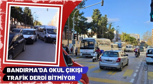 Bandırma'da Okul Çıkışı Trafik Derdi Bitmiyor