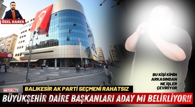 Büyükşehir Daire Başkanları Aday mı belirliyor!!