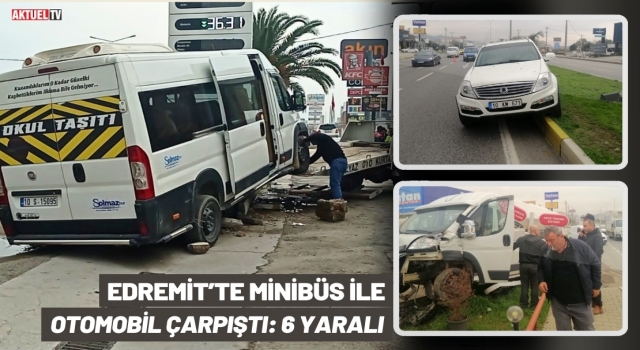 Edremit’te Minibüs İle Otomobil Çarpıştı: 6 Yaralı