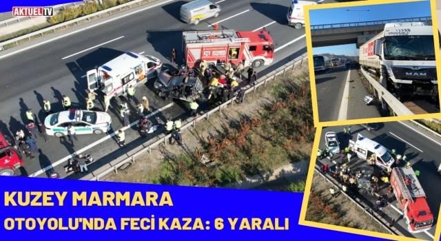 Kuzey Marmara Otoyolu'nda Feci Kaza: 6 Yaralı