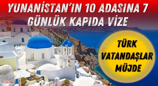 Yunanistan’ın 10 Adasına 7 Günlük Kapıda Vize