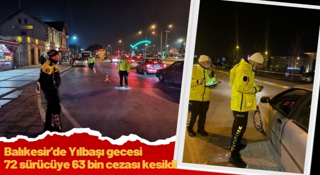 Balıkesir'de Yılbaşı gecesi 72 sürücüye 63 bin lira cezası kesildi  