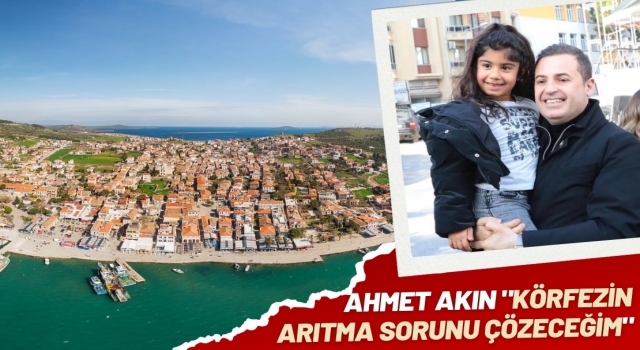 Ahmet Akın "Körfezin Arıtma Sorunu Çözeceğim"