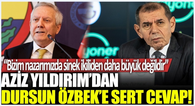 Aziz Yıldırım'dan Dursun Özbek'e çok sert cevap!