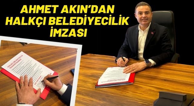 Ahmet Akın'dan Halkçı Belediyecilik İmzası