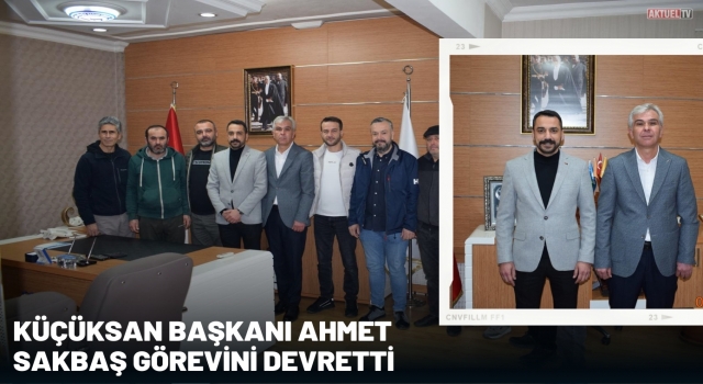 Küçüksan Başkanı Ahmet Sakbaş Görevini devretti
